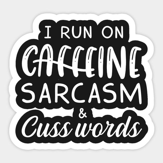 I Run On Caffeine Sarcasm _ Cuss Words T-Shirt Sticker by TeeLovely